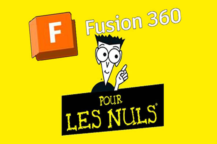 Fusion 360 pour les nuls - spécial débutant et initiation